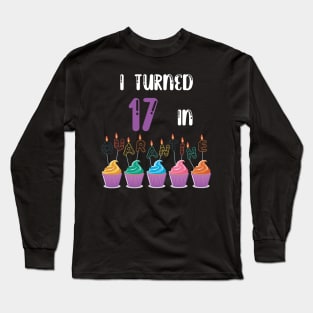 I Turned 17 In Quarantine funny idea birthday t-shirt Long Sleeve T-Shirt